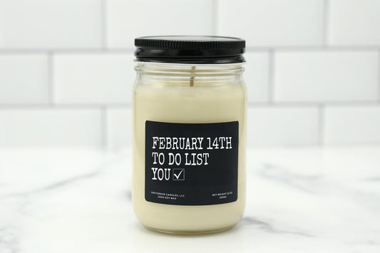 10 oz personalized candle with the saying 'February 14th to do list: you,' available in various scents, made with natural soy wax.