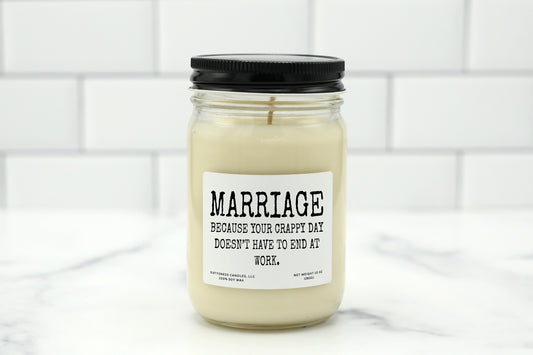 10 oz personalized candle with the saying 'Marriage because your crappy day doesn't have to end at work,' available in various scents, made with natural soy wax.